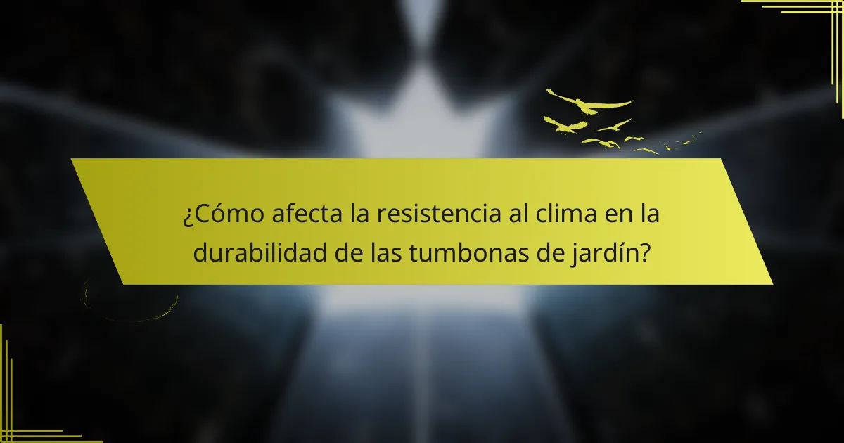 ¿Cómo afecta la resistencia al clima en la durabilidad de las tumbonas de jardín?