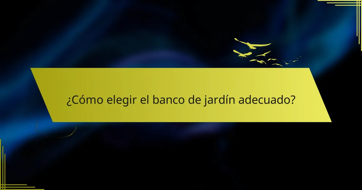 ¿Cómo elegir el banco de jardín adecuado?
