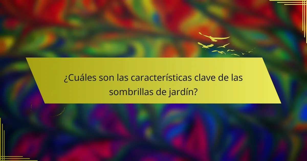 ¿Cuáles son las características clave de las sombrillas de jardín?