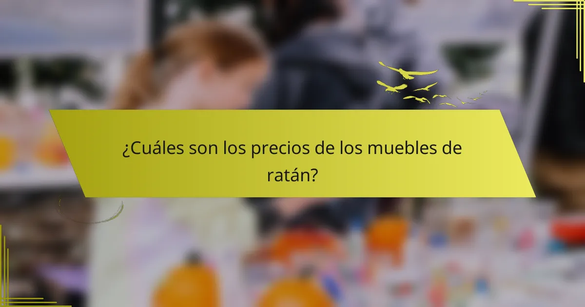 ¿Cuáles son los precios de los muebles de ratán?