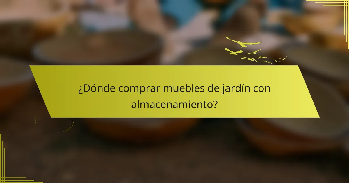 ¿Dónde comprar muebles de jardín con almacenamiento?