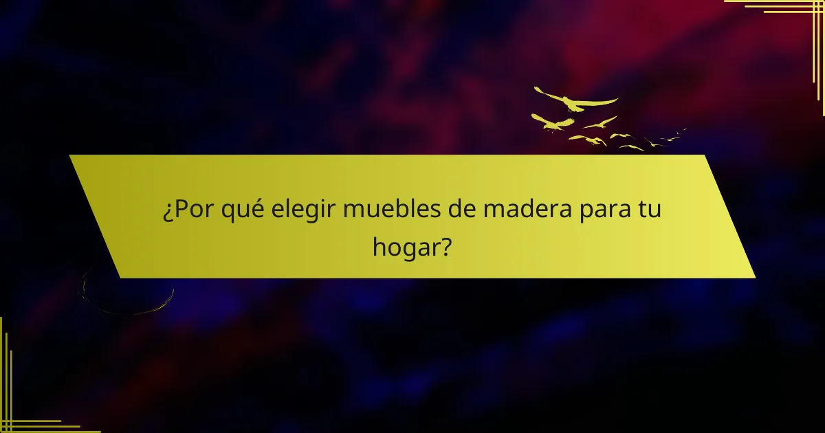 ¿Por qué elegir muebles de madera para tu hogar?