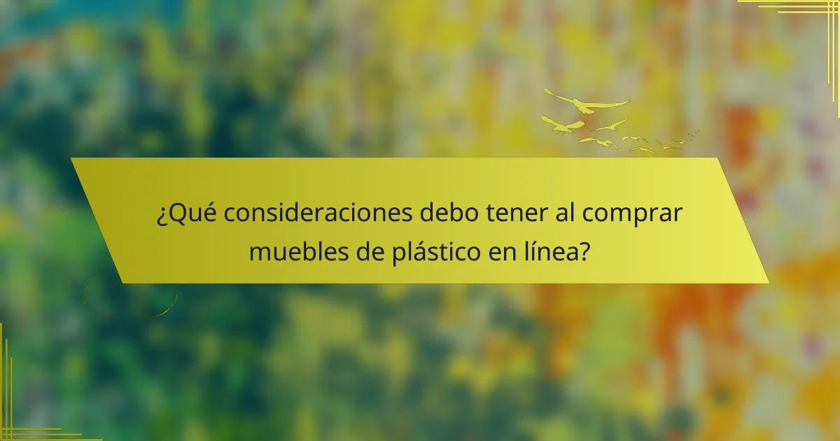 ¿Qué consideraciones debo tener al comprar muebles de plástico en línea?