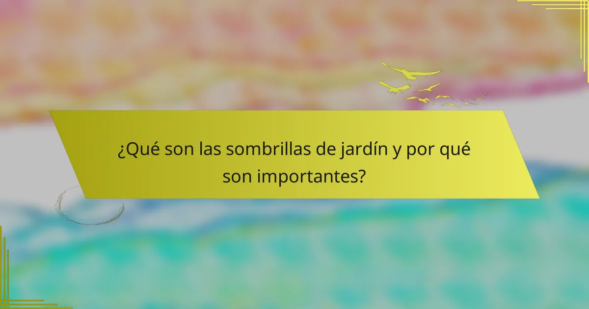 ¿Qué son las sombrillas de jardín y por qué son importantes?