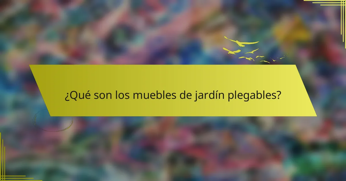 ¿Qué son los muebles de jardín plegables?