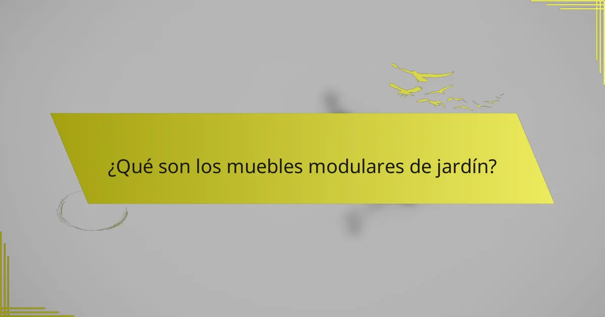 ¿Qué son los muebles modulares de jardín?