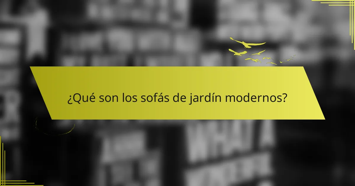 ¿Qué son los sofás de jardín modernos?